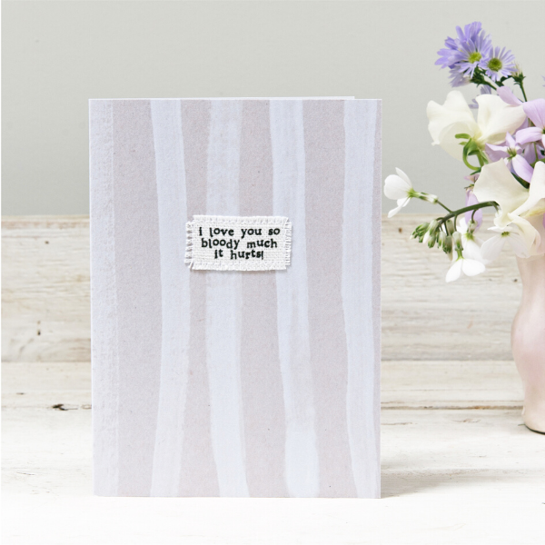 Eco  card 'I love you so much it bloody hurts!'