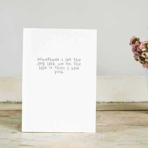 Eco card 'Sometimes I let the dog lick me on the lips and then I kiss you'